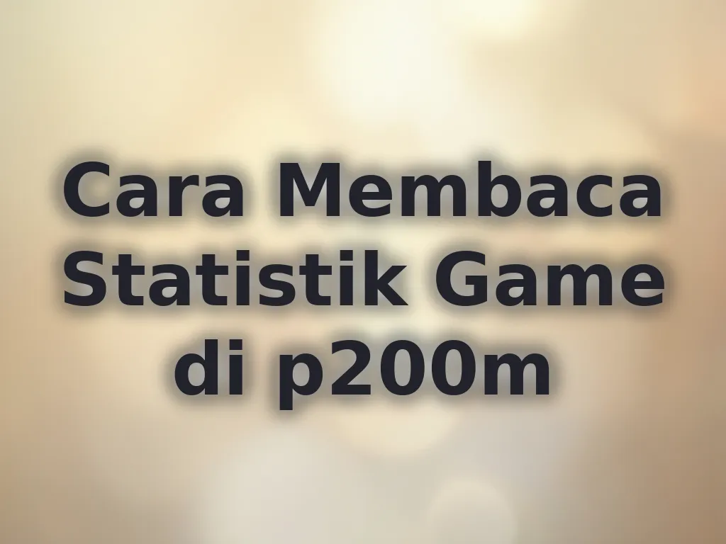 Cara Membaca Statistik Game di p200m