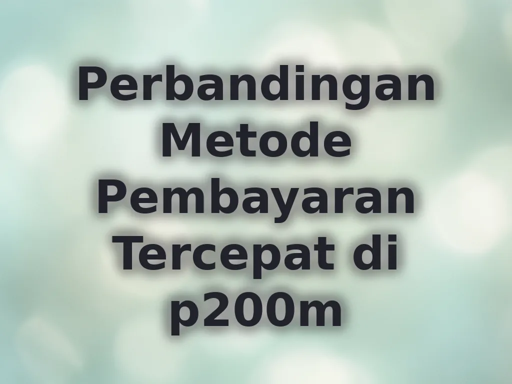 Perbandingan Metode Pembayaran Tercepat di p200m